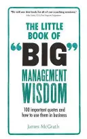 Little Book of Big Management Wisdom - 90 citas importantes y cómo utilizarlas en los negocios - Little Book of Big Management Wisdom - 90 important quotes and how to use them in business