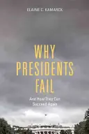 Por qué fracasan los presidentes y cómo pueden volver a triunfar - Why Presidents Fail and How They Can Succeed Again