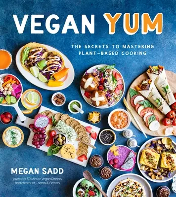 Vegan Yum: Los secretos para dominar la cocina basada en plantas - Vegan Yum: The Secrets to Mastering Plant-Based Cooking