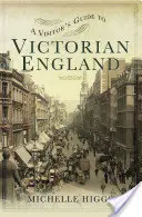 Guía del visitante de la Inglaterra victoriana - A Visitor's Guide to Victorian England