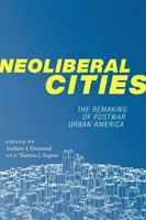 Ciudades neoliberales: La reconstrucción de la América urbana de posguerra - Neoliberal Cities: The Remaking of Postwar Urban America