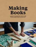 Hacer libros - Guía para crear libros artesanales - Making Books - A guide to creating hand-crafted books
