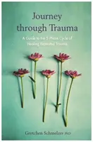 Viaje a través del trauma - Una guía para el ciclo de 5 fases de curación del trauma repetido - Journey through Trauma - A Guide to the 5-Phase Cycle of Healing Repeated Trauma