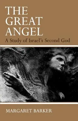 El Gran Ángel: Un estudio del segundo Dios de Israel - The Great Angel: A Study of Israel's Second God