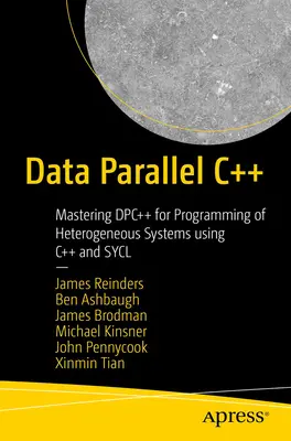 Data Parallel C++: Dominio de Dpc++ para la programación de sistemas heterogéneos utilizando C++ y Sycl - Data Parallel C++: Mastering Dpc++ for Programming of Heterogeneous Systems Using C++ and Sycl
