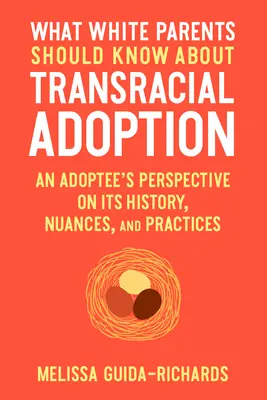 Lo que los padres blancos deben saber sobre la adopción transracial: La perspectiva de un adoptado sobre su historia, matices y prácticas - What White Parents Should Know about Transracial Adoption: An Adoptee's Perspective on Its History, Nuances, and Practices