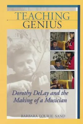 Enseñar a los genios: Dorothy Delay y la formación de un músico - Teaching Genius: Dorothy Delay and the Making of a Musician