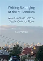 Escribir Pertenecer al milenio: Notas desde el terreno sobre el lugar de los colonos - Writing Belonging at the Millennium: Notes from the Field on Settler-Colonial Place