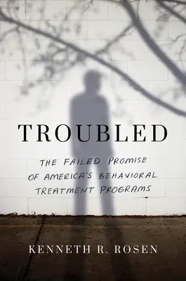 Troubled: La promesa fallida de los programas estadounidenses de tratamiento conductual - Troubled: The Failed Promise of America's Behavioral Treatment Programs