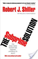 La solución subprime: Cómo se produjo la actual crisis financiera mundial y qué hacer al respecto - The Subprime Solution: How Today's Global Financial Crisis Happened, and What to Do about It