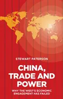 China, comercio y poder: Por qué ha fracasado el compromiso económico de Occidente - China, Trade and Power: Why the West's Economic Engagement Has Failed