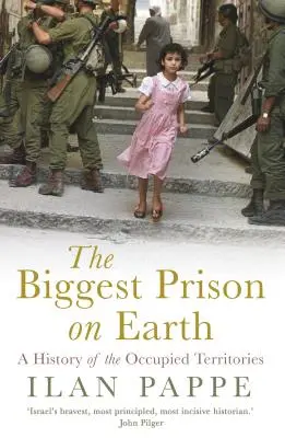 La mayor prisión del mundo: Historia de los Territorios Ocupados - The Biggest Prison on Earth: A History of the Occupied Territories