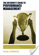 The Authority Guide to Performance Management: Cómo construir una cultura de excelencia en el lugar de trabajo - The Authority Guide to Performance Management: How to Build a Culture of Excellence in the Workplace