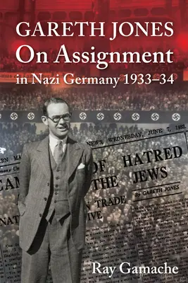 Gareth Jones - En misión en la Alemania nazi 1933-34 - Gareth Jones - On Assignment in Nazi Germany 1933-34