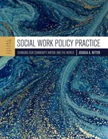 Práctica política del trabajo social: Cambiando nuestra comunidad, nuestra nación y el mundo - Social Work Policy Practice: Changing Our Community, Nation, and the World