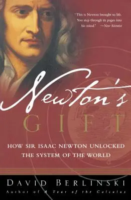 El don de Newton: Cómo Sir Isaac Newton desentrañó el sistema del mundo - Newton's Gift: How Sir Isaac Newton Unlocked the System of the World