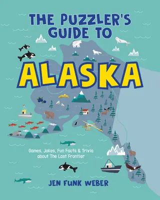 La Guía de los Enigmas de Alaska: Juegos, chistes, curiosidades y trivialidades sobre la Última Frontera - The Puzzler's Guide to Alaska: Games, Jokes, Fun Facts & Trivia about the Last Frontier