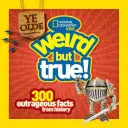 Ye Olde Weird But True: 300 hechos escandalosos de la historia - Ye Olde Weird But True: 300 Outrageous Facts from History