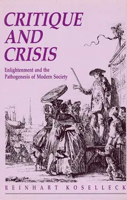 Crítica y crisis: La Ilustración y la patogénesis de la sociedad moderna - Critique and Crisis: Enlightenment and the Pathogenesis of Modern Society
