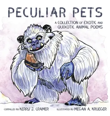 Mascotas peculiares: Una colección de poemas sobre animales exóticos y quijotescos - Peculiar Pets: A Collection of Exotic and Quixotic Animal Poems