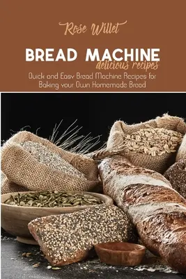 Recetas Deliciosas para Máquina de Pan: Recetas Fáciles y Rápidas para Hacer Pan en Máquina de Pan - Bread Machine Delicious Recipes: Quick and Easy Bread Machine Recipes for Baking your Own Homemade Bread