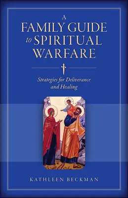 Guía familiar para la guerra espiritual: Estrategias de liberación y sanación - A Family Guide to Spiritual Warfare: Strategies for Deliverance and Healing