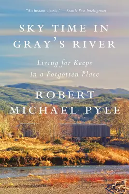 La hora del cielo en Gray's River: Vivir para mantenerse en un lugar olvidado - Sky Time in Gray's River: Living for Keeps in a Forgotten Place