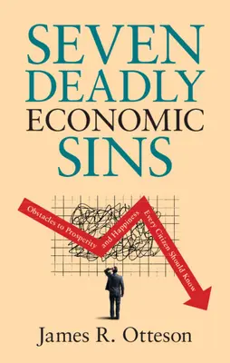 Los siete pecados capitales de la economía: Los obstáculos a la prosperidad y la felicidad que todo ciudadano debe conocer - Seven Deadly Economic Sins: Obstacles to Prosperity and Happiness Every Citizen Should Know