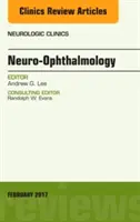 Neurooftalmología, un número de Neurologic Clinics (Lee Andrew (Houston Methodist)) - Neuro-Ophthalmology, An Issue of Neurologic Clinics (Lee Andrew (Houston Methodist))