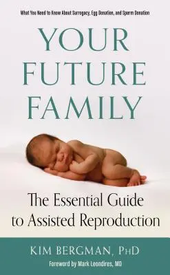 Tu futura familia: La guía esencial de la reproducción asistida - Your Future Family: The Essential Guide to Assisted Reproduction