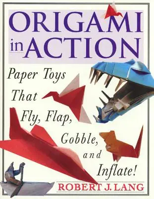 Origami en acción: Juguetes de papel que vuelan, banderillean, engullen ¡y se hinchan! - Origami in Action: Paper Toys That Fly, Flag, Gobble and Inflate!