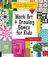 Math Art and Drawing Games for Kids: 40+ Fun Art Projects to Build Amazing Math Skills (más de 40 divertidos proyectos artísticos para desarrollar increíbles habilidades matemáticas) - Math Art and Drawing Games for Kids: 40+ Fun Art Projects to Build Amazing Math Skills