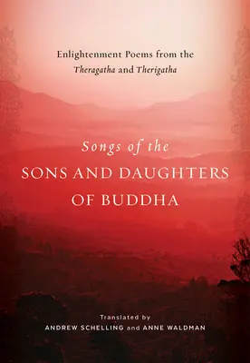 Canciones de los hijos e hijas de Buda: Poemas de iluminación de los Theragatha y Therigatha - Songs of the Sons and Daughters of Buddha: Enlightenment Poems from the Theragatha and Therigatha