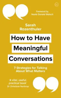 Cómo tener conversaciones significativas: 7 estrategias para hablar de lo que importa - How to Have Meaningful Conversations: 7 Strategies for Talking about What Matters