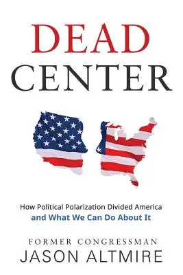 Punto muerto: Cómo la polarización política dividió a Estados Unidos y qué podemos hacer al respecto - Dead Center: How Political Polarization Divided America and What We Can Do about It