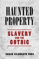 La propiedad encantada: La esclavitud y el gótico - Haunted Property: Slavery and the Gothic