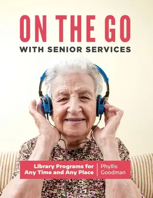 En marcha con los Servicios para Mayores: Programas de biblioteca para cualquier momento y lugar - On the Go with Senior Services: Library Programs for Any Time and Any Place