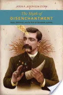 El mito del desencanto: Magia, modernidad y nacimiento de las ciencias humanas - The Myth of Disenchantment: Magic, Modernity, and the Birth of the Human Sciences