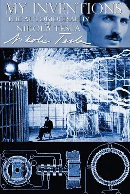 Mis inventos - La autobiografía de Nikola Tesla - My Inventions - The Autobiography of Nikola Tesla