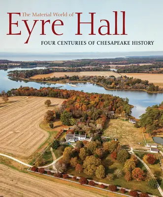 El mundo material de Eyre Hall: Cuatro siglos de historia en Chesapeake - The Material World of Eyre Hall: Four Centuries of Chesapeake History