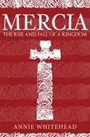 Mercia: Auge y declive de un reino - Mercia: The Rise and Fall of a Kingdom