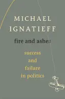 Fuego y cenizas: Éxito y fracaso en política - Fire and Ashes: Success and Failure in Politics