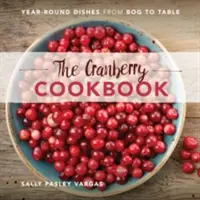 The Cranberry Cookbook: Platos del pantano a la mesa durante todo el año - The Cranberry Cookbook: Year-Round Dishes from Bog to Table