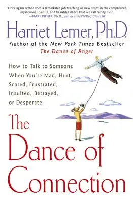 La danza de la conexión: Cómo hablar con alguien cuando estás enfadado, herido, asustado, frustrado, insultado, traicionado o desesperado - The Dance of Connection: How to Talk to Someone When You're Mad, Hurt, Scared, Frustrated, Insulted, Betrayed, or Desperate