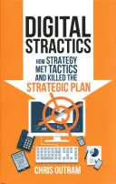 Digital Stractics: Cómo la estrategia se encontró con la táctica y acabó con el plan estratégico - Digital Stractics: How Strategy Met Tactics and Killed the Strategic Plan