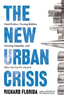 Nueva crisis urbana: gentrificación, burbujas inmobiliarias, desigualdad creciente y lo que podemos hacer al respecto - New Urban Crisis - Gentrification, Housing Bubbles, Growing Inequality, and What We Can Do About It