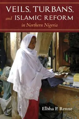 Velos, turbantes y reforma islámica en el norte de Nigeria - Veils, Turbans, and Islamic Reform in Northern Nigeria