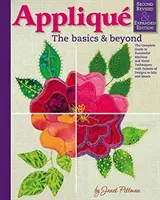 Applique: The Basics & Beyond, Segunda edición revisada y ampliada: La Guía Completa de Técnicas Exitosas a Máquina y a Mano con Docenas de Diseños - Applique: The Basics & Beyond, Second Revised & Expanded Edition: The Complete Guide to Successful Machine and Hand Techniques with Dozens of Designs