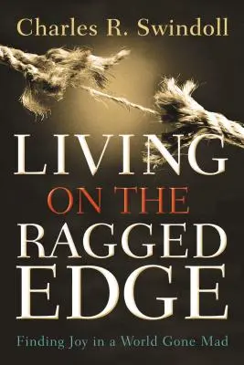 Vivir al límite: encontrar la alegría en un mundo enloquecido - Living on the Ragged Edge: Finding Joy in a World Gone Mad