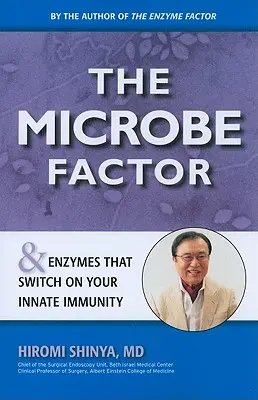 El Factor Microbio: Y las enzimas que activan su inmunidad innata - The Microbe Factor: And Enzymes That Turn on Your Innate Immunity